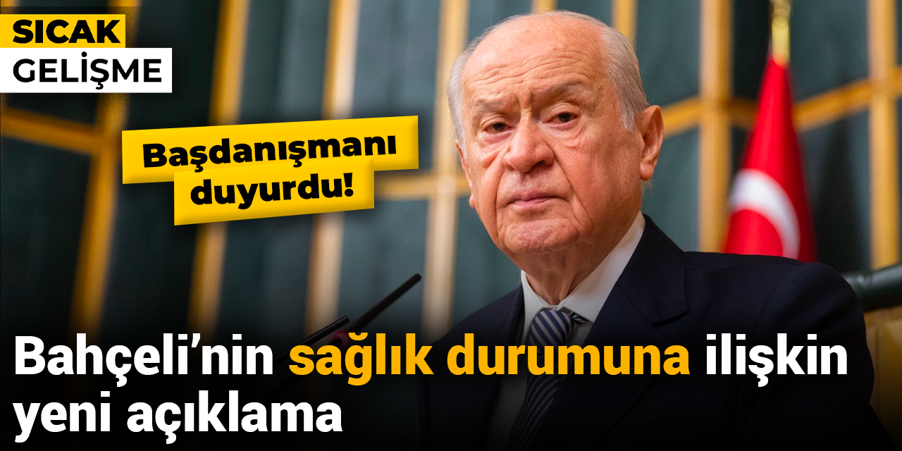 Bahçeli’nin sağlık durumu hakkında açıklama